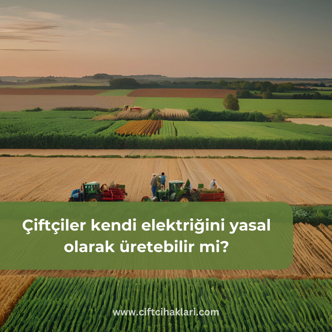 Çiftçiler kendi elektriğini yasal olarak üretebilir mi?